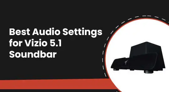Best Audio Settings for Vizio 5.1 Soundbar