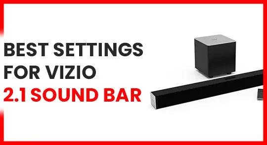 Best Settings for Vizio 2.1 Sound Bar