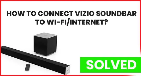 How to Connect Vizio Soundbar to Wi-Fi/Internet?