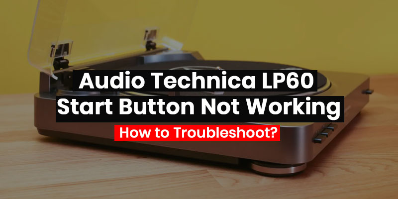 Audio Technica LP60 Start Button Not Working