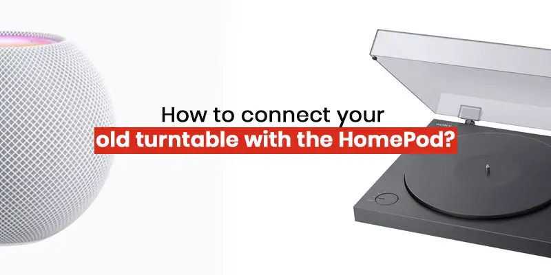How to connect your old turntable with the HomePod?