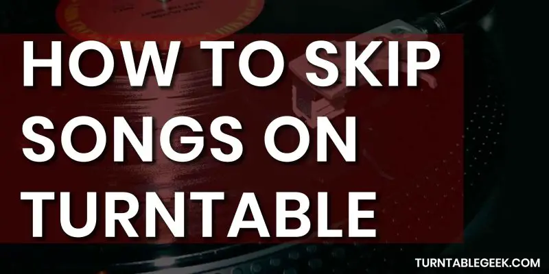 How to Skip Songs on Turntable