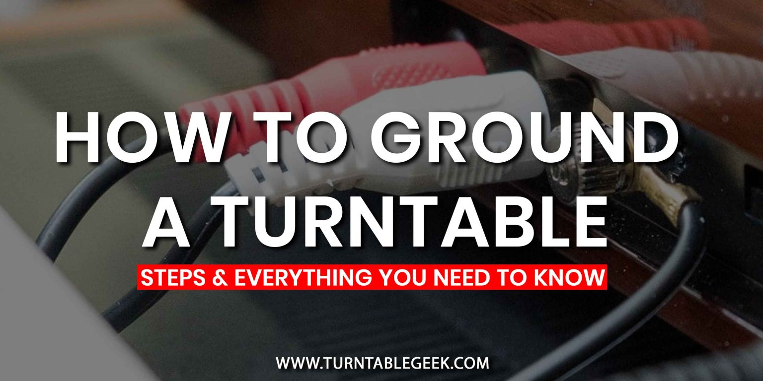 How to Ground a Turntable Steps & Everything You Need to Know
