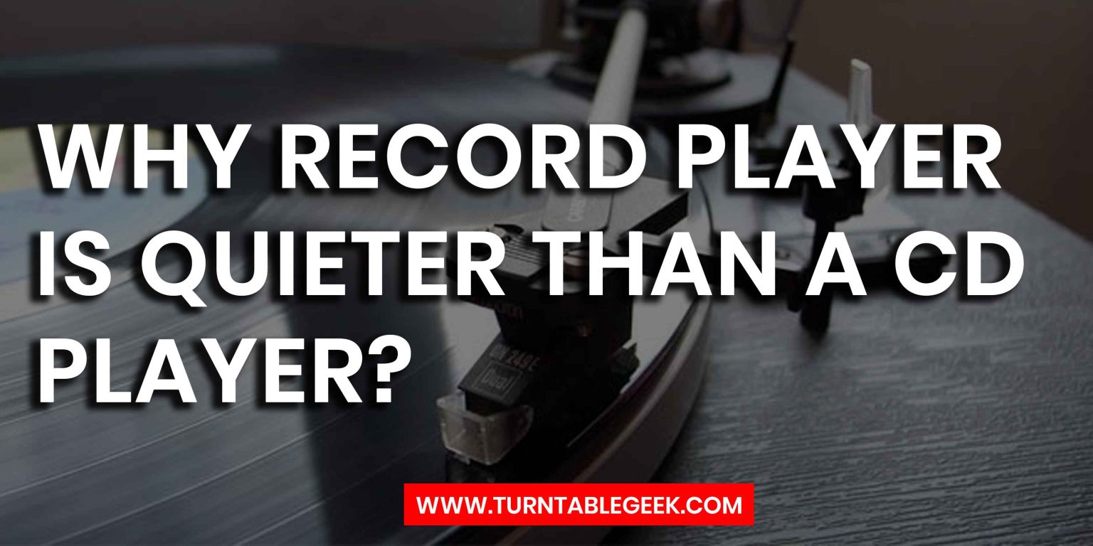 Why Record Player Is Quieter Than a CD Player All You Need to Know